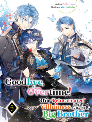 cover image of Goodbye, Overtime! This Reincarnated Villainess Is Living for Her New Big Brother Volume 5